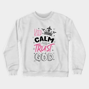 keep calm and trust God Crewneck Sweatshirt